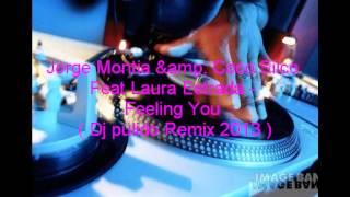 Jorge Montia & Coco Silco Feat Laura Estrada - Feeling You  ( Dj pulido Remix 2013 )