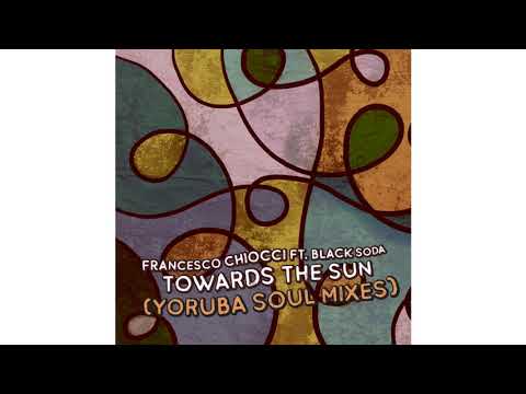 Francesco Chiocci feat. Black Soda - Towards The Sun (Yoruba Soul Mix)