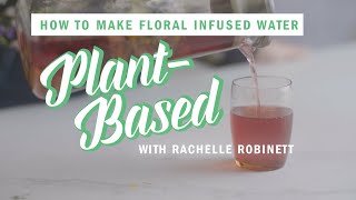 How to Make Floral Infused Water - Recipe | Plant-Based