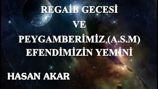 Hasan Akar - Regaib Gecesi ve Peygamberimiz (A.S.M) Efendimizin Yemini