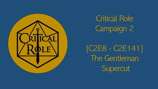 Critical Role [C2E8 - C2E141] - The Gentleman Supercut