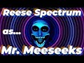 MR MEESEEKS Rick Morty Reese Spectrum
