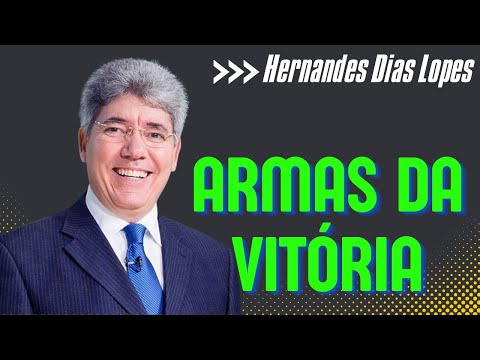 ARMAS DA VITÓRIA | Hernandes dias lopes pregação
