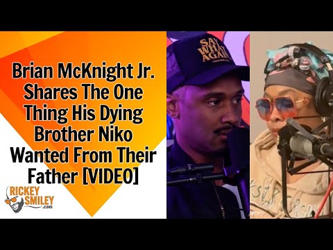 Brian McKnight Jr. Shares The One Thing His Dying Brother Niko Wanted From Their Father