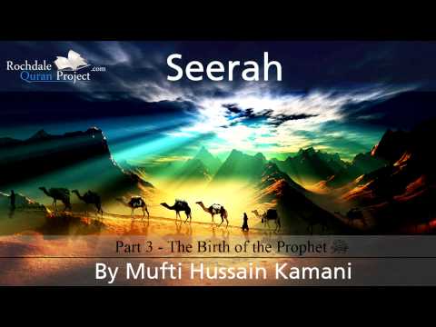 Seerah, Part 3: The Birth of the Prophet ﷺ - Mufti Hussain Kamani