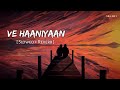Ve Haaniyaan (Slowed + Reverb) | Ve Haniya Ve Dil Janiya | Danny | SR Lofi