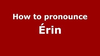 How to pronounce &eacute;rin