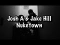 Josh A Jake Hill Nuketown Lyrics