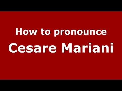 How to pronounce Cesare Mariani (Italian/Italy) - PronounceNames.com