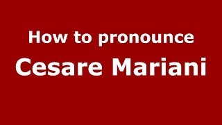 How to pronounce Cesare Mariani