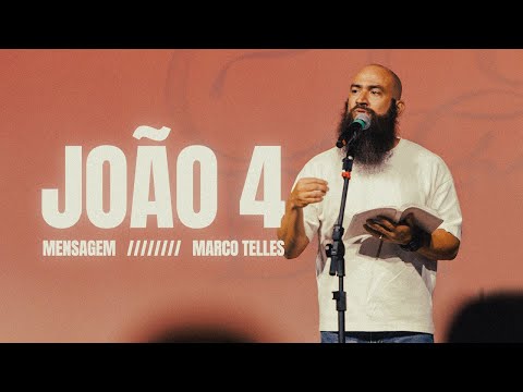 MARCO TELLES | MENSAGEM JOÃO 4