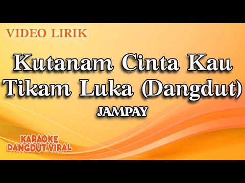 Jampay - Kutanam Cinta Kau Tikam Luka Dangdut (Official Video Lirik)