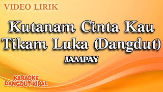 Download lagu Jampay - Kutanam Cinta Kau Tikam Luka Dangdut ( Video Lirik) mp3