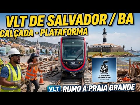 VLT DE SALVADOR/ BAHIA - Calçada até Plataforma - RUMO A PRAIA GRANDE
