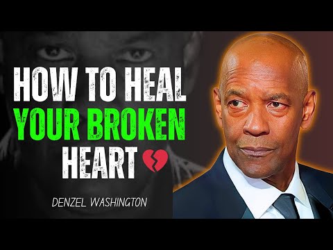 How to Heal Your Broken Heart | Denzel Washington Motivation