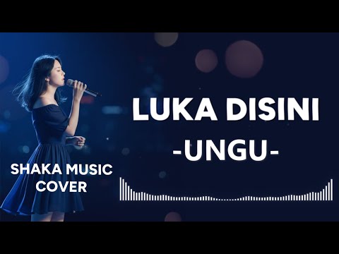 LUKA DISINI  -  UNGU BY SHAKA MUSIC
