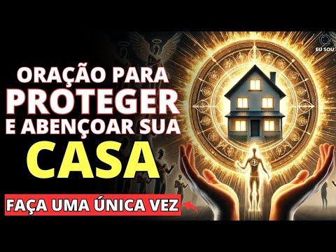 ✨ FORTE ORAÇÃO PARA BLINDAR SUA CASA E SUA FAMÍLIA CONTRA O MAL, ENERGIAS NEGATIVAS E DEMANDAS