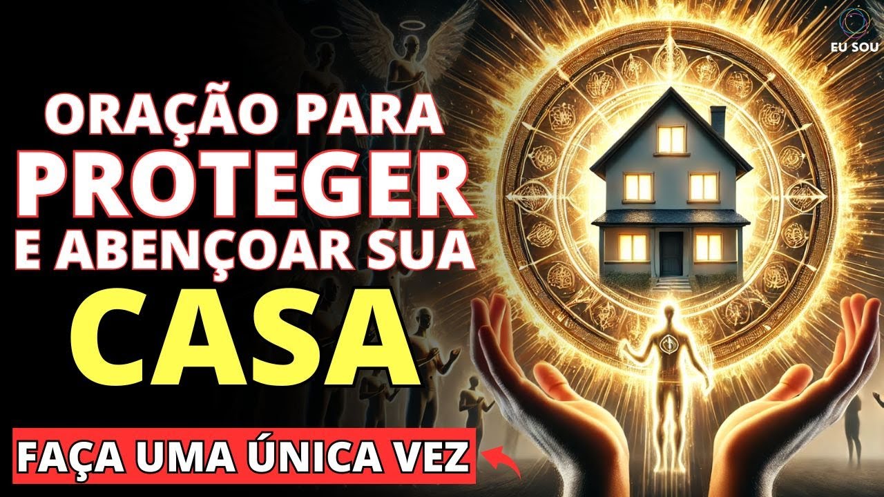 ✨ FORTE ORAÇÃO PARA BLINDAR SUA CASA E SUA FAMÍLIA CONTRA O MAL, ENERGIAS NEGATIVAS E DEMANDAS