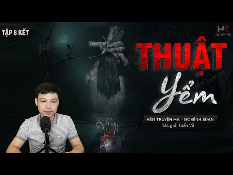 [Tập 8 Kết] Truyện Ma: YỂM | Cổ Thuật Luyện Trùng 🥵 Câu Chuyện Có Thật MC Đình Soạn Kể Thật Sợ