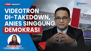 NasDem Minta Penjelasan soal Videotron Anies yang Diturunkan Sepihak, Anies: Itu Kan Demokrasi