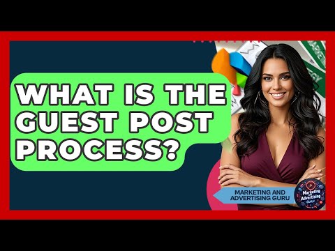 What Is The Guest Post Process? - Marketing and Advertising Guru