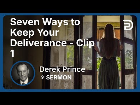 Seven Ways to Keep Your Deliverance | Clip 1 | Derek Prince