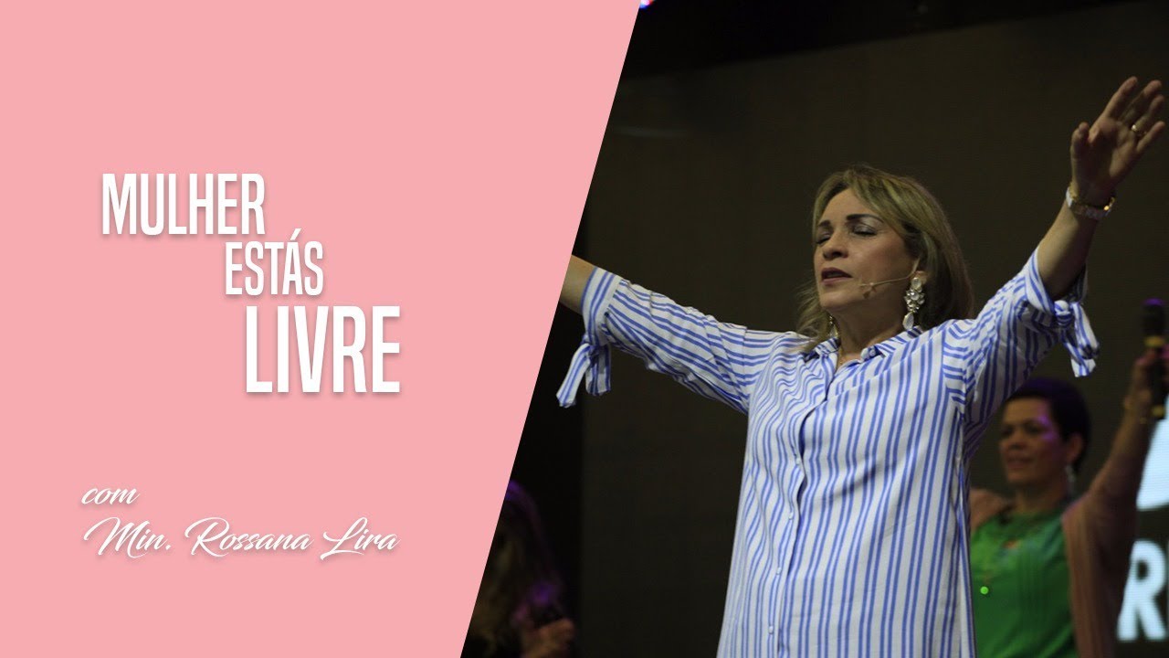 Mulher, estás livre com Min. Rossana Lira | Culto de Mulheres | 19.11.2017