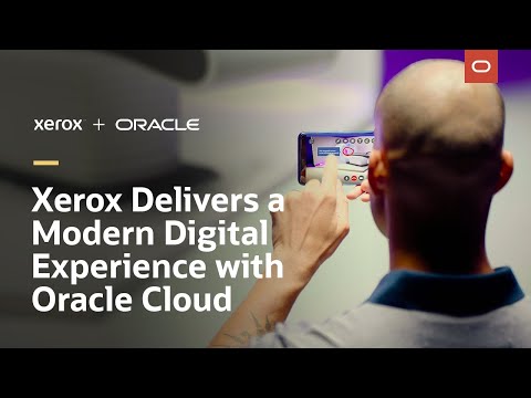 Xerox delivers a modern digital customer experience with Oracle Cloud