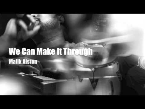 We Can Make It Through - Malik Alston