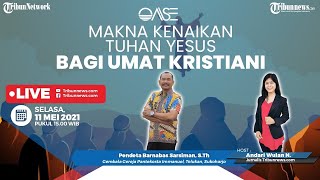 OASE: Makna Kenaikan Tuhan Yesus bagi Umat Kristiani