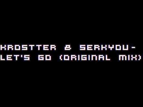 KROSTTER & SERKYOU - LET 'S GO  (ORIGINAL MIX)
