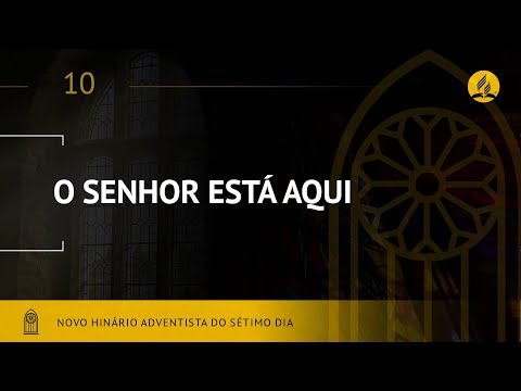 Novo Hinário Adventista • Hino 10 • O Senhor Está Aqui! • (Lyrics)
