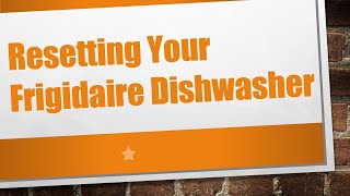 Resetting Your Frigidaire Dishwasher