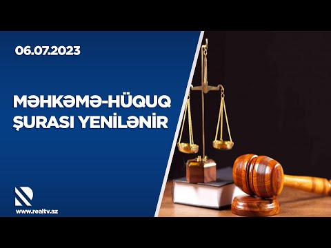 Məhkəmə-Hüquq Şurası yenilənir - 06.07.2023