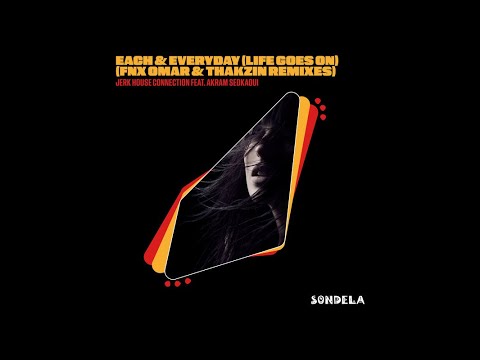 Jerk House Connection Feat. Akram Sedkaoui - Each & Every Day (Life Goes On) (FNX Omar Remix)