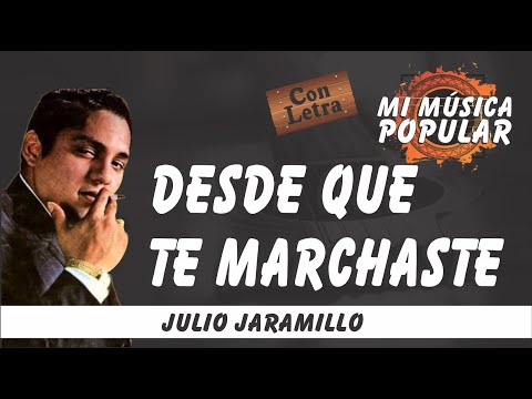Desde Que Te Marchaste - Julio Jaramillo - Con Letra (Video Lyric)