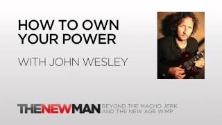 John Wesley | How to Own Your Personal Power | The New Man Podcast with Tripp Lanier