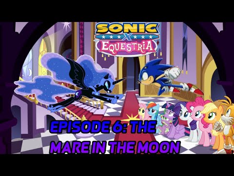(Season 1 Episode 6) Sonic X Equestria - The Mare In The Moon