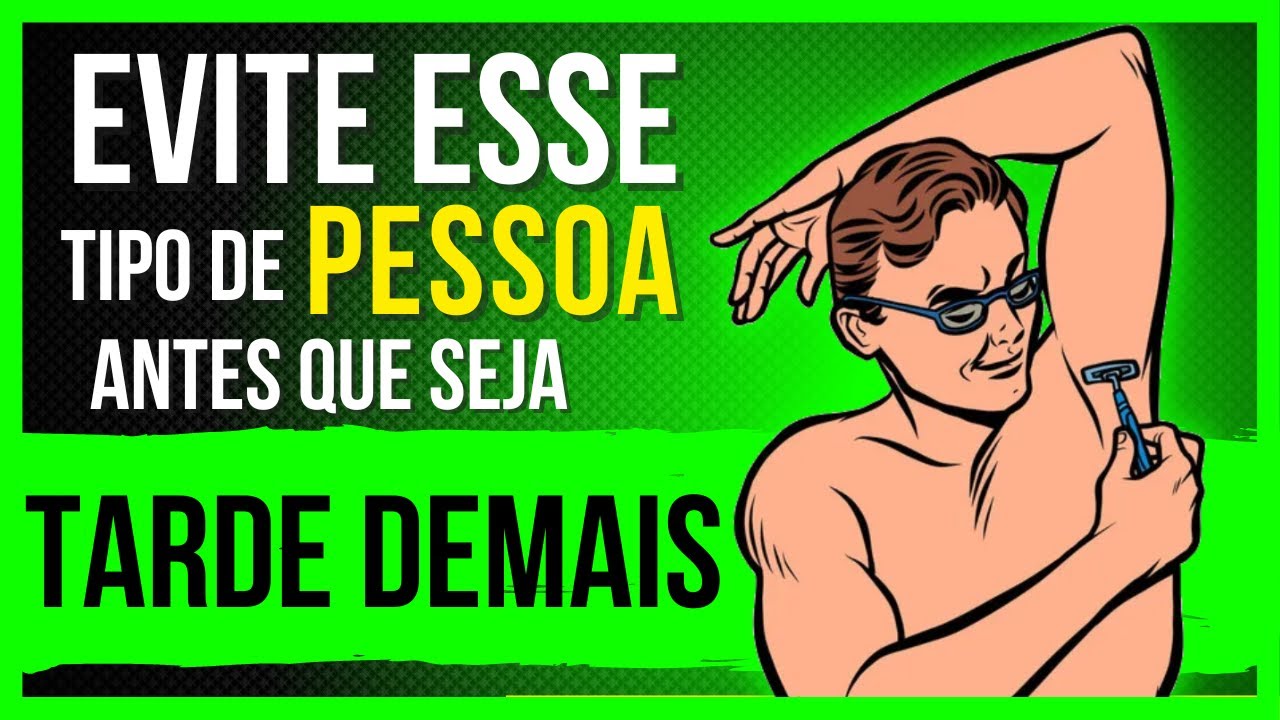 7 Tipos de Pessoa que Você deve ELIMINAR DA SUA VIDA