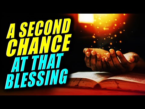 GOD IS GIVING YOU A SECOND CHANCE AT THAT BLESSING WHEN THIS HAPPENS!