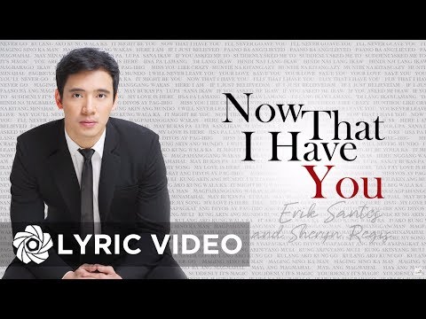 Erik Santos - Now That I Have You (Lyrics) | Erik Santos Collection