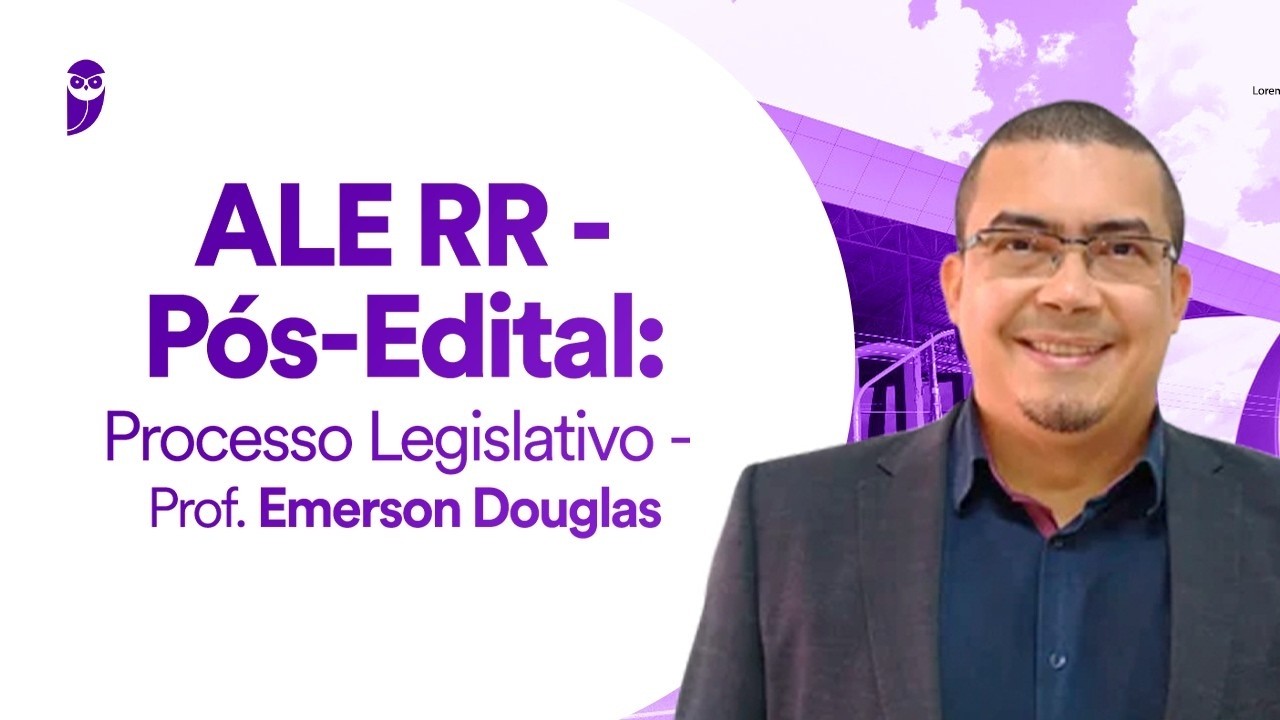 ALE RR Pós-Edital: Processo Legislativo - Prof. Emerson Douglas