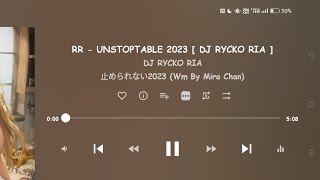 Download lagu RR - UNSTOPTABLE 2023 [ DJ RYCKO RIA ] mp3