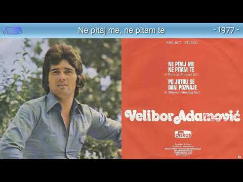 Velibor Adamovic - Ne pitaj me, ne pitam te - (Audio 1977)