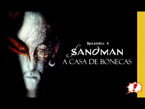 Kitinete HQ 468: SANDMAN - Episódio 4 - A CASA DE BONECAS (the doll's house)