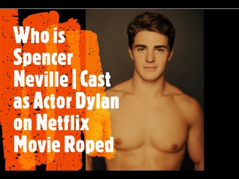 Who is Spencer Neville | Cast as Actor Dylan on Netflix Movie Roped