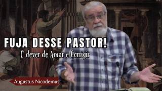FUJA DO PASTOR QUE NÃO AMA & NÃO CORRIGE A IGREJA (2 Coríntios 7. 8-16) | Augustus Nicodemus