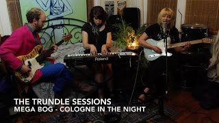 Mega Bog - "Cologne In The Night" (The Trundle Sessions)