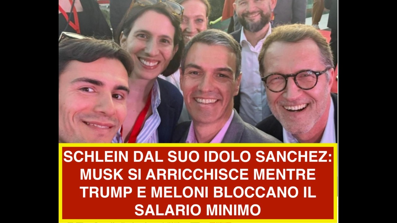 SCHLEIN DAL SUO IDOLO SANCHEZ: MUSK SI ARRICCHISCE MENTRE TRUMP E MELONI BLOCCANO IL SALARIO MINIMO