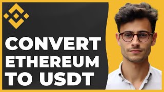 How to Convert Ethereum to USDT on Binance (Quick & Easy)